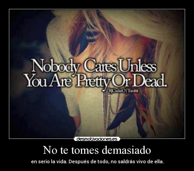 carteles tomes demasiado serio vida saldra vivo desmotivaciones