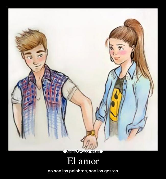 El amor - no son las palabras, son los gestos.