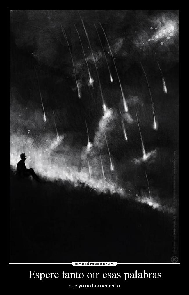Espere tanto oir esas palabras - que ya no las necesito.