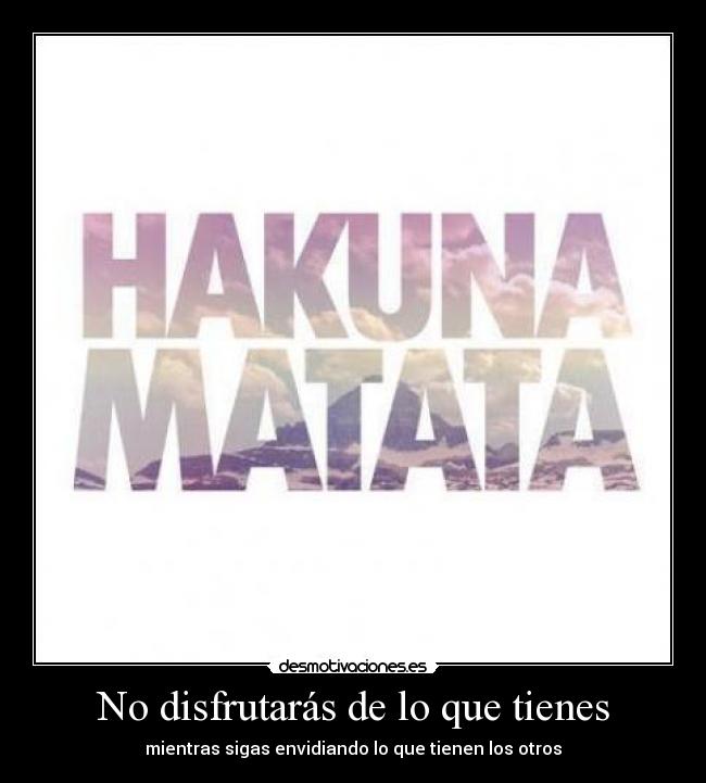 No disfrutarás de lo que tienes - mientras sigas envidiando lo que tienen los otros