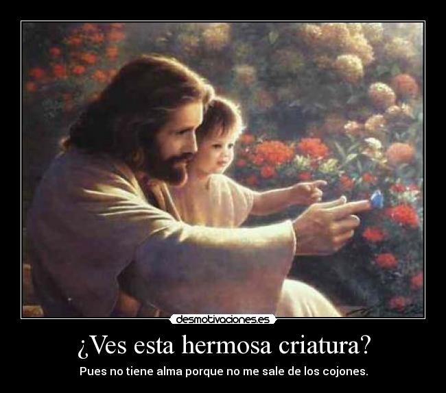 ¿Ves esta hermosa criatura? - 