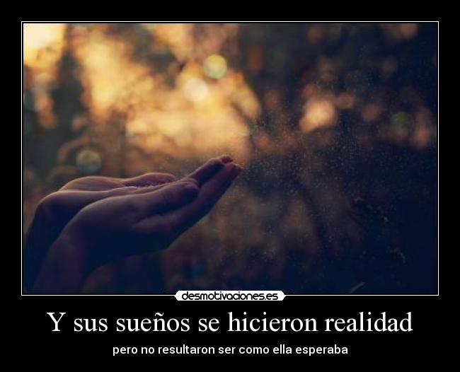 Y sus sueños se hicieron realidad - pero no resultaron ser como ella esperaba