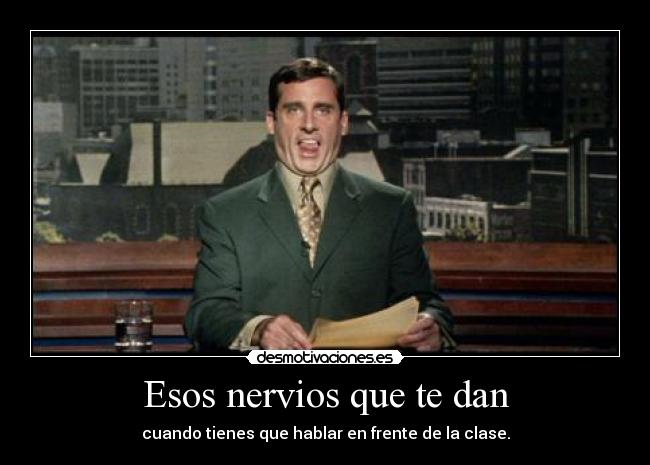 Esos nervios que te dan -