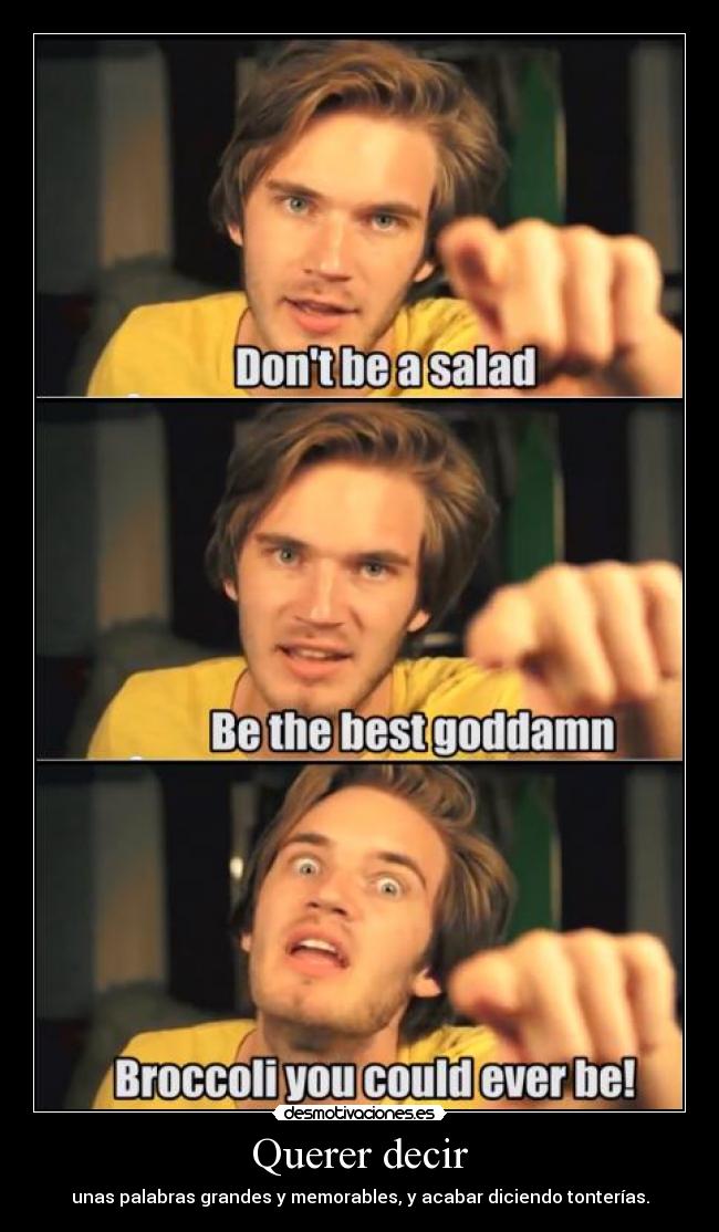 carteles dont salad pewdiepie genial dont listencio the best goddamn delfi you could never desmotivaciones