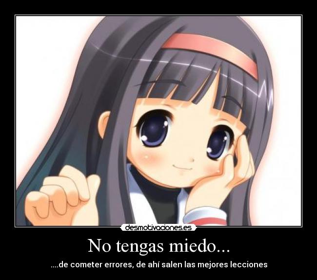 No tengas miedo... - ....de cometer errores, de ahí salen las mejores lecciones