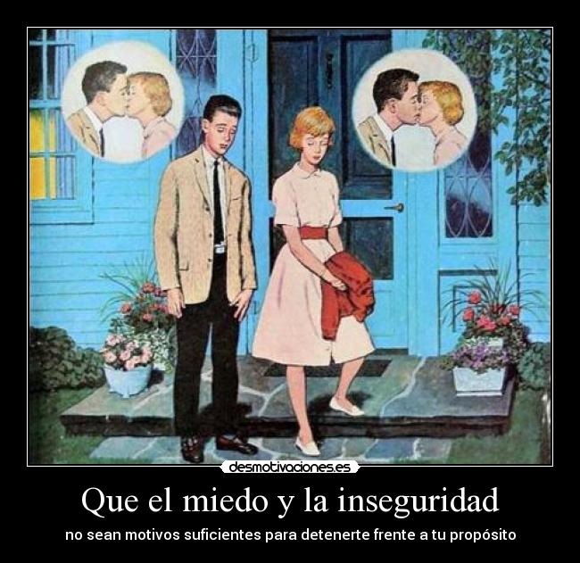 Que el miedo y la inseguridad - no sean motivos suficientes para detenerte frente a tu propósito