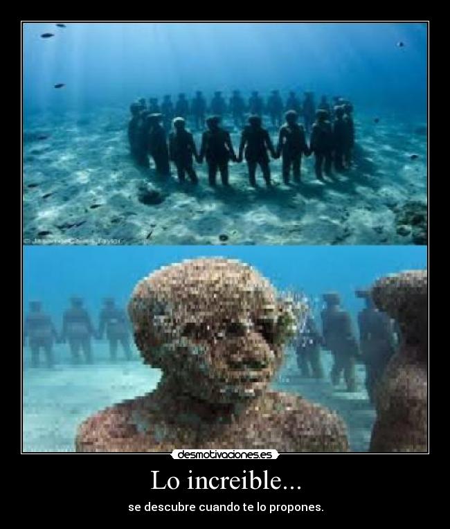 Lo increible... - se descubre cuando te lo propones.