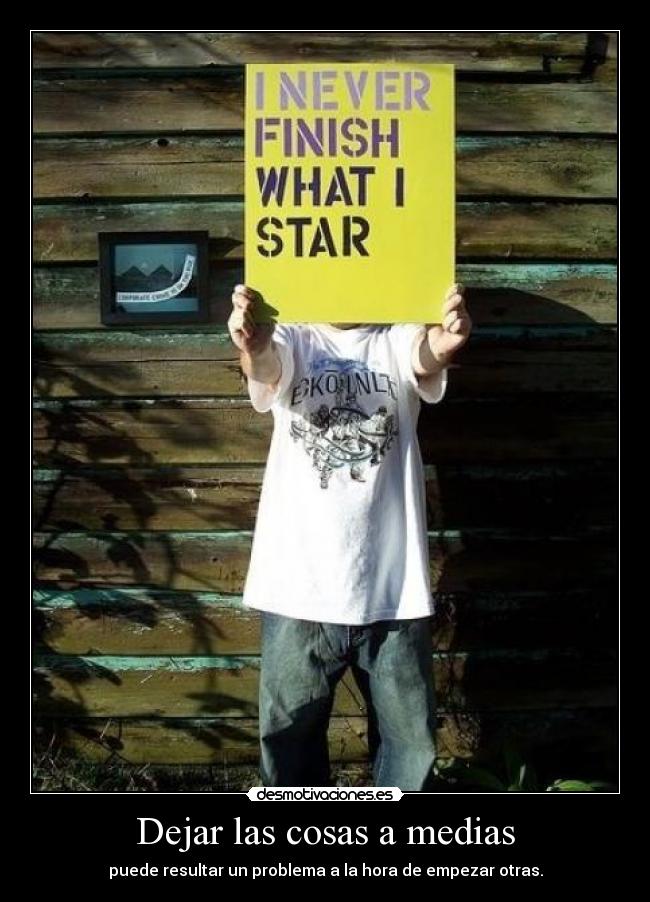 Dejar las cosas a medias -