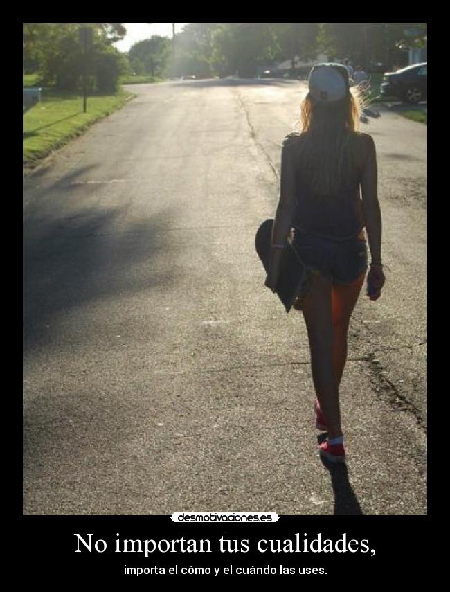 No importan tus cualidades, - 