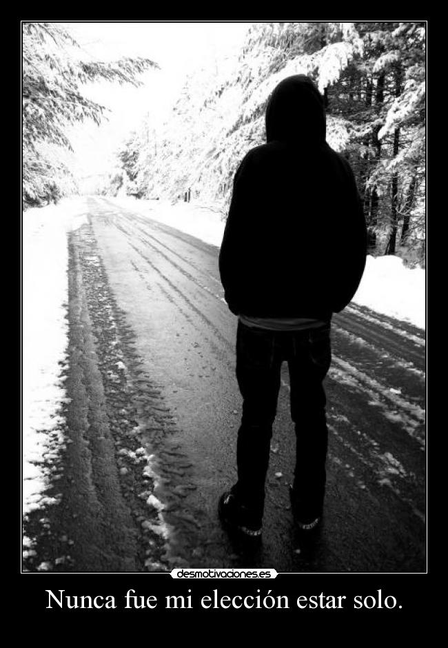 Nunca fue mi elección estar solo. - 