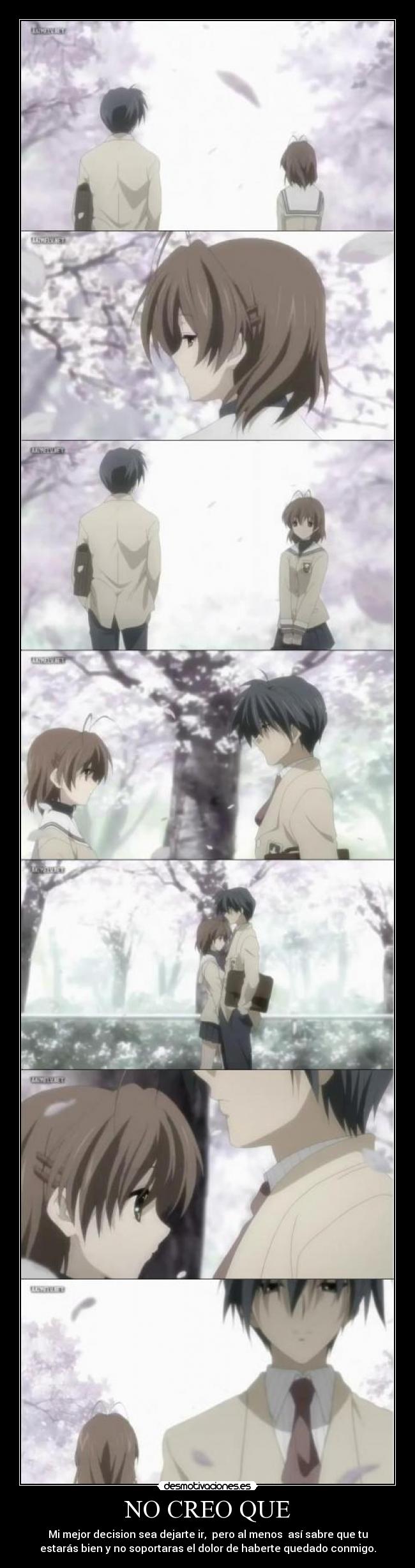 NO CREO QUE - Mi mejor decision sea dejarte ir,  pero al menos  así sabre que tu
estarás bien y no soportaras el dolor de haberte quedado conmigo.