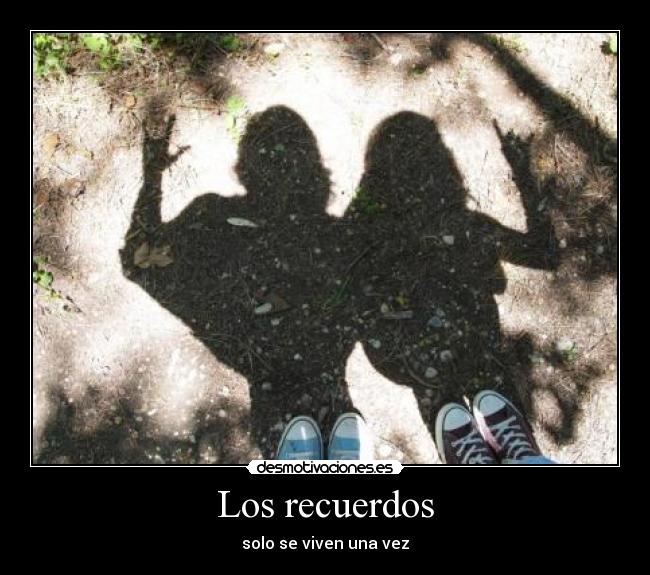 Los recuerdos - solo se viven una vez