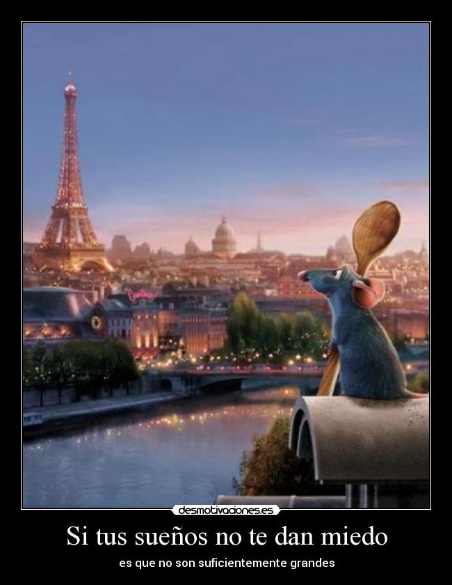 Si tus sueños no te dan miedo - es que no son suficientemente grandes