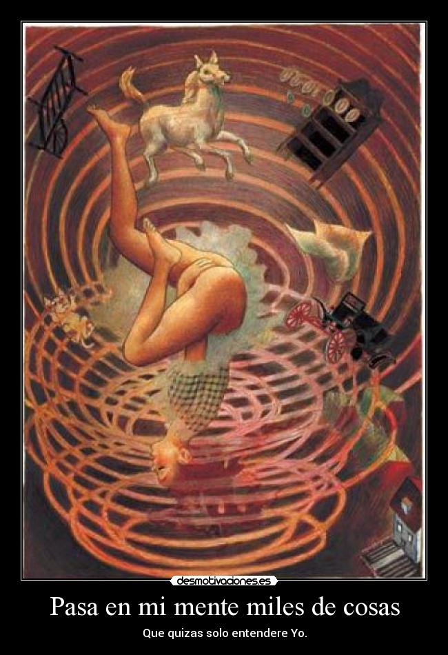 Pasa en mi mente miles de cosas - Que quizas solo entendere Yo.