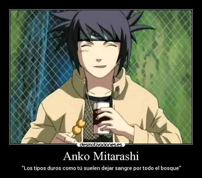 Anko Mitarashi - Los tipos duros como tú suelen dejar sangre por todo el bosque