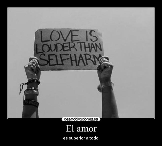 El amor - es superior a todo.