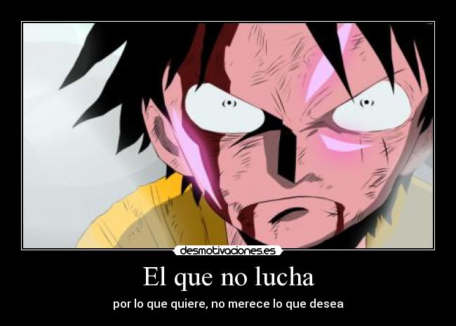 carteles luffy luchar por que quieres merecer que deseas one piece desmotivaciones