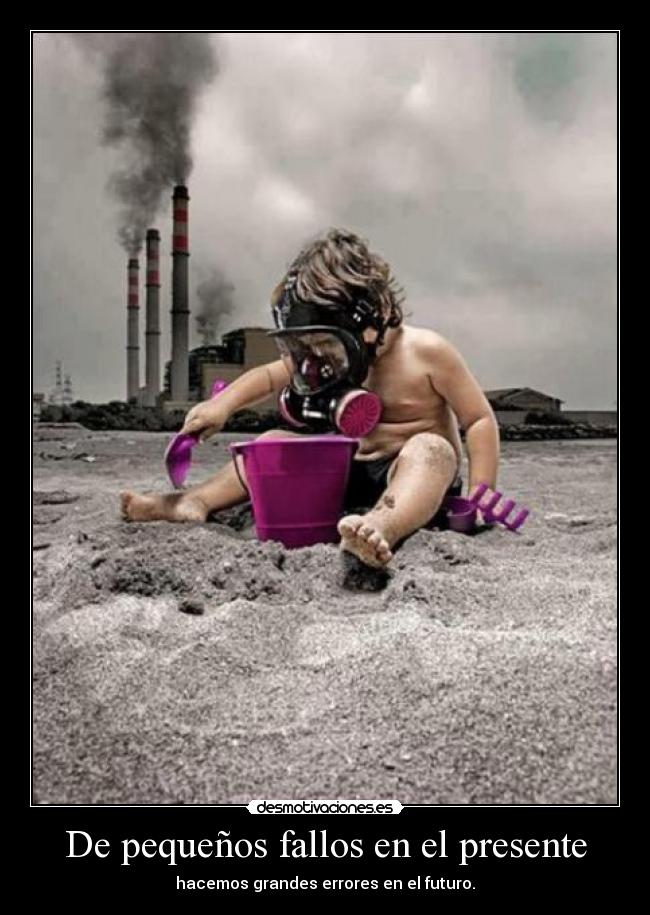 De pequeños fallos en el presente - hacemos grandes errores en el futuro.