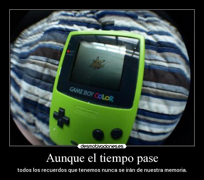 Aunque el tiempo pase - todos los recuerdos que tenemos nunca se irán de nuestra memoria.