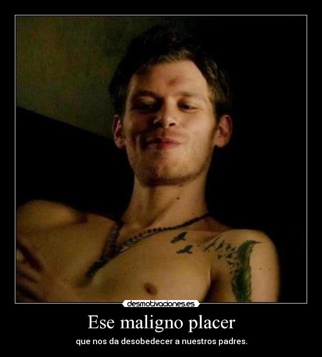 Ese maligno placer - que nos da desobedecer a nuestros padres.