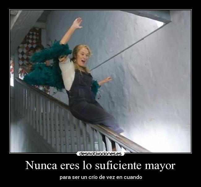 Nunca eres lo suficiente mayor - para ser un crío de vez en cuando