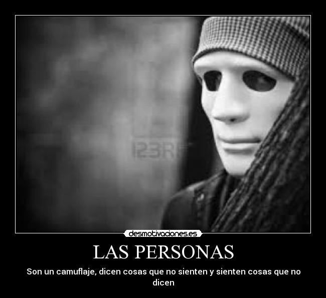 LAS PERSONAS - Son un camuflaje, dicen cosas que no sienten y sienten cosas que no dicen