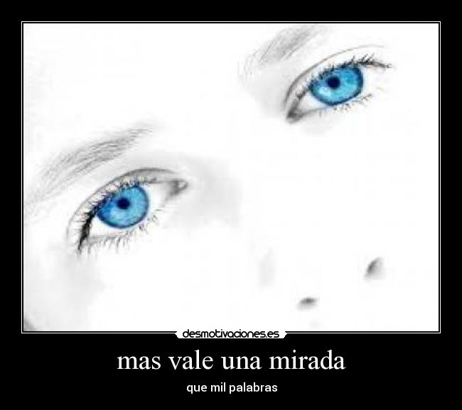 mas vale una mirada - que mil palabras