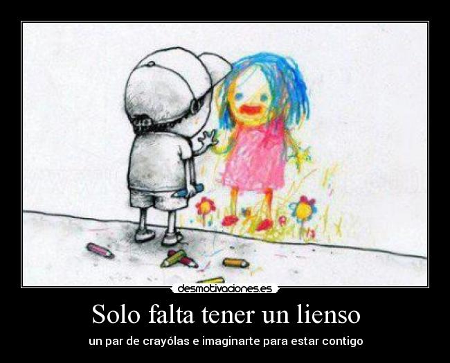 Solo falta tener un lienso - un par de crayólas e imaginarte para estar contigo