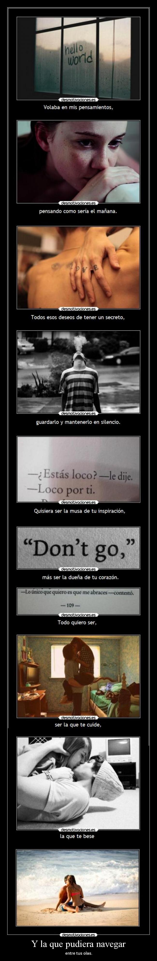 Y la que pudiera navegar - entre tus olas.