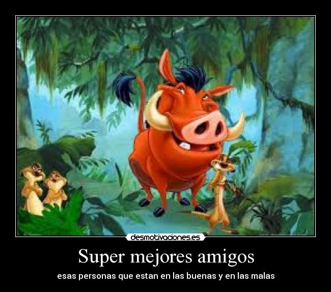 Super mejores amigos - esas personas que estan en las buenas y en las malas