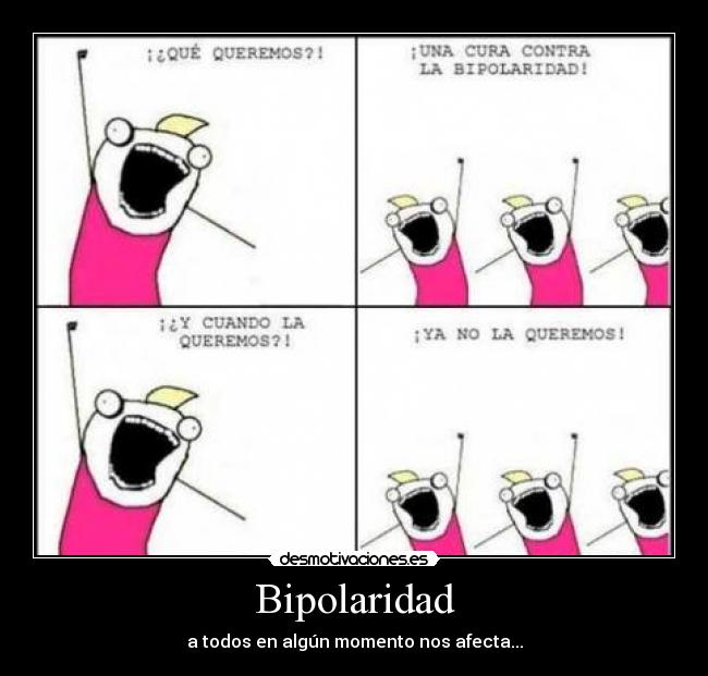 Bipolaridad - a todos en algún momento nos afecta...
