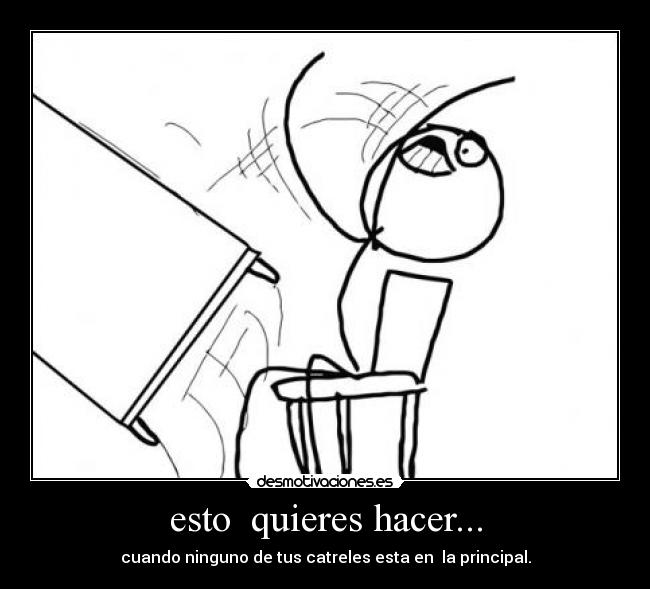 esto quieres hacer... - cuando ninguno de tus catreles esta en la principal.