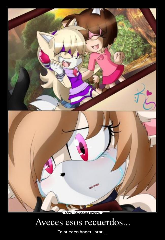 Aveces esos recuerdos... - Te pueden hacer llorar. . .