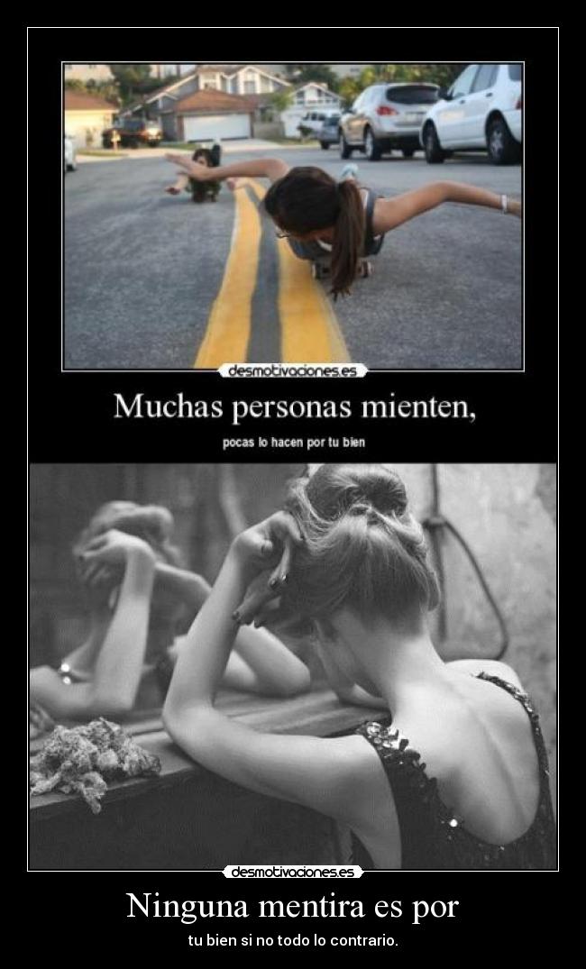 Ninguna mentira es por - tu bien si no todo lo contrario.
