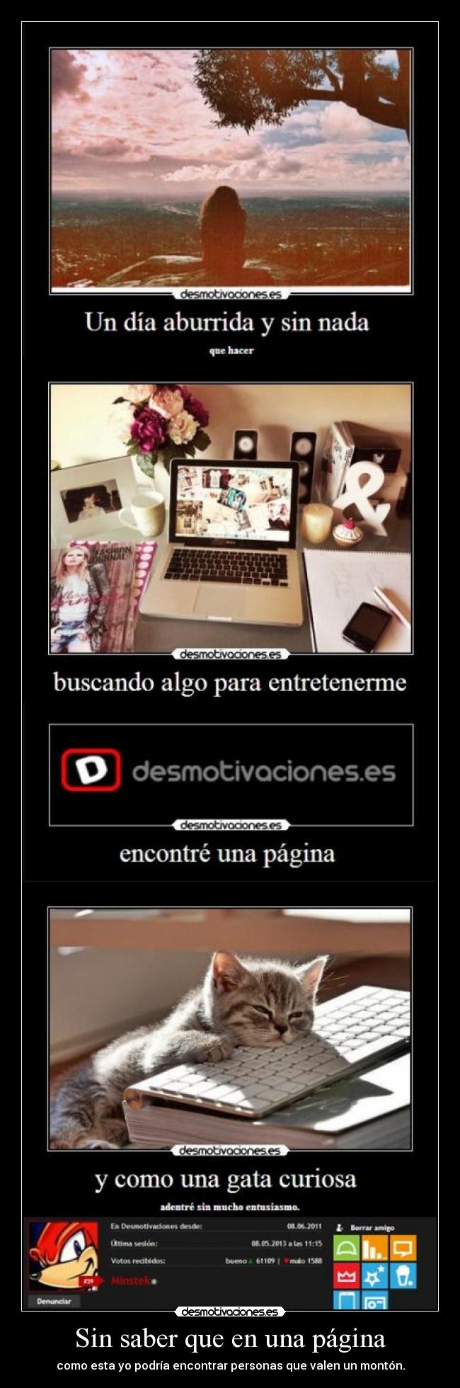 Sin saber que en una página - como esta yo podría encontrar personas que valen un montón.