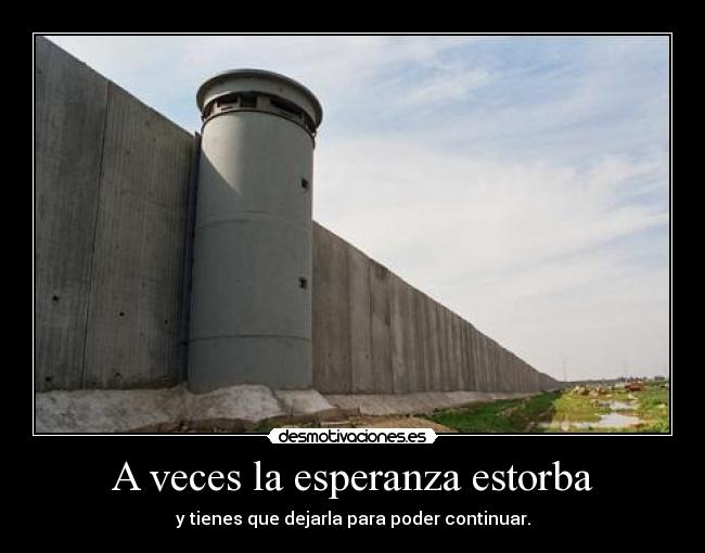 A veces la esperanza estorba -
