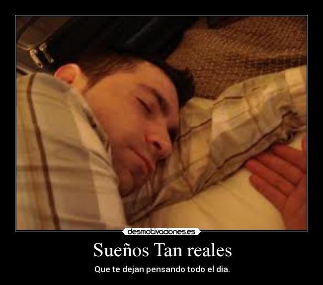 Sueños Tan reales - Que te dejan pensando todo el dia.