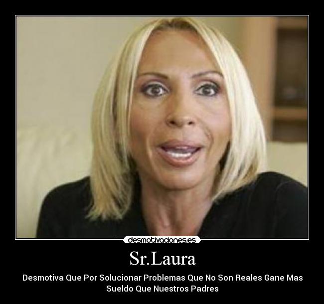 Sr.Laura - Desmotiva Que Por Solucionar Problemas Que No Son Reales Gane Mas
Sueldo Que Nuestros Padres