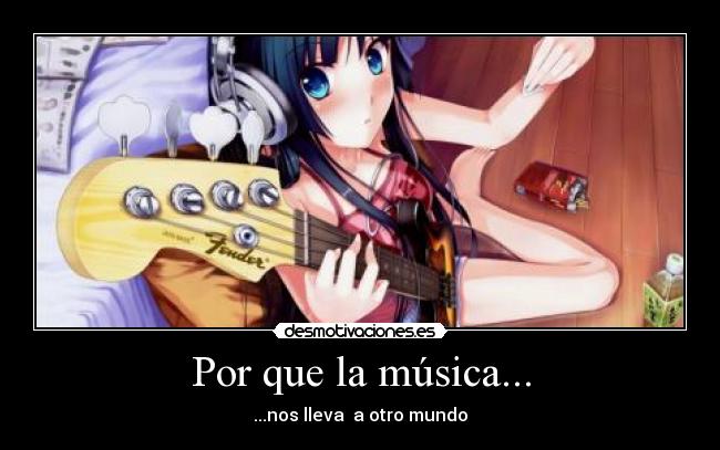 Por que la música... - ...nos lleva  a otro mundo