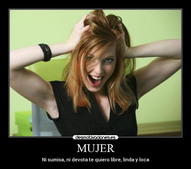 MUJER - Ni sumisa, ni devota te quiero libre, linda y loca