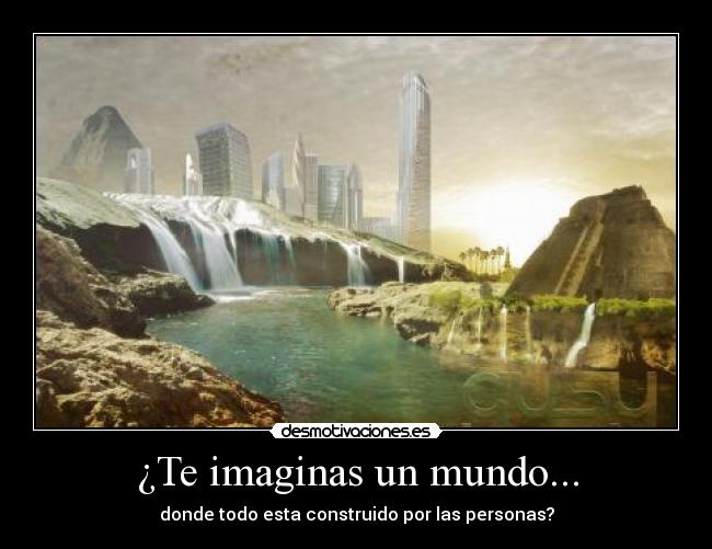 ¿Te imaginas un mundo... - 