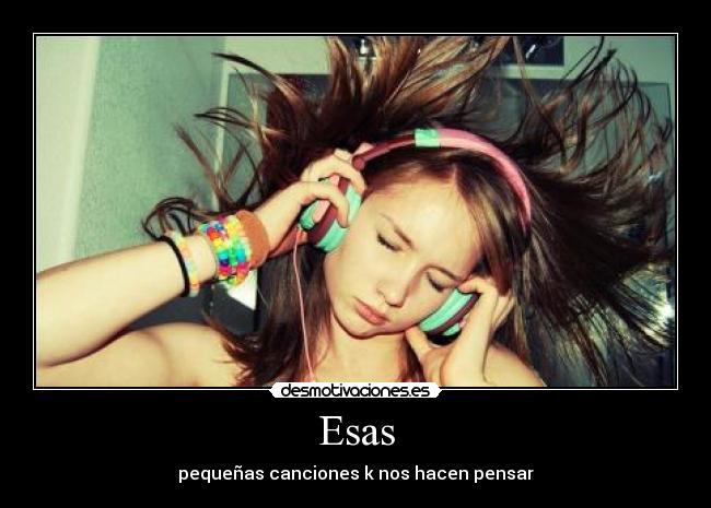 Esas - pequeñas canciones k nos hacen pensar