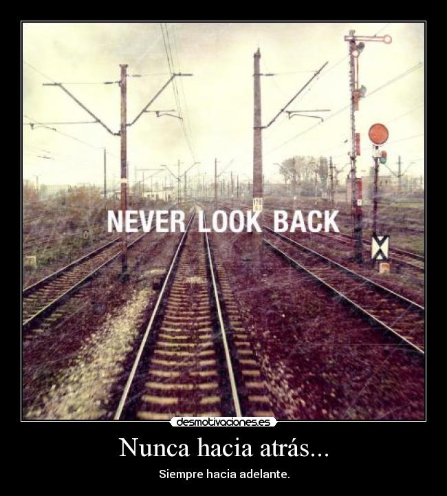 Nunca hacia atrás... -