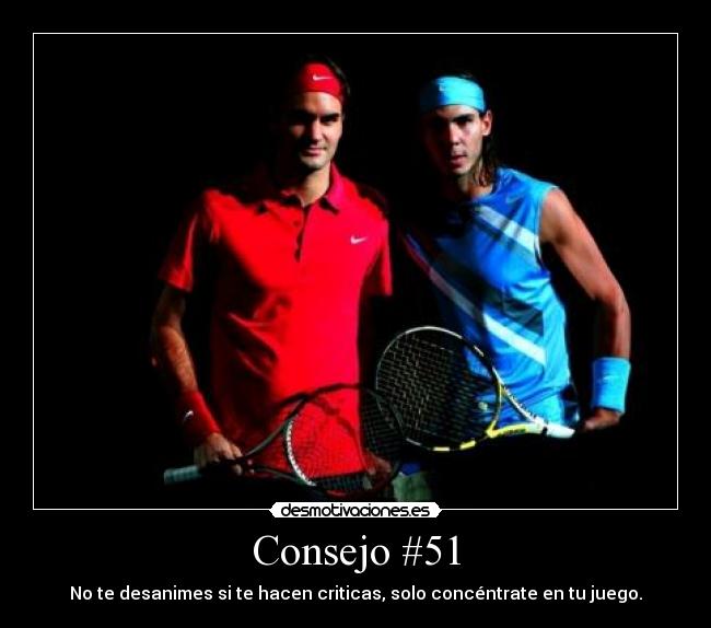 Consejo #51 - No te desanimes si te hacen criticas, solo concéntrate en tu juego.