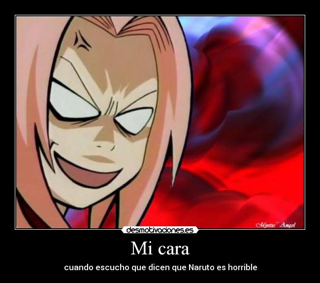 Mi cara - cuando escucho que dicen que Naruto es horrible