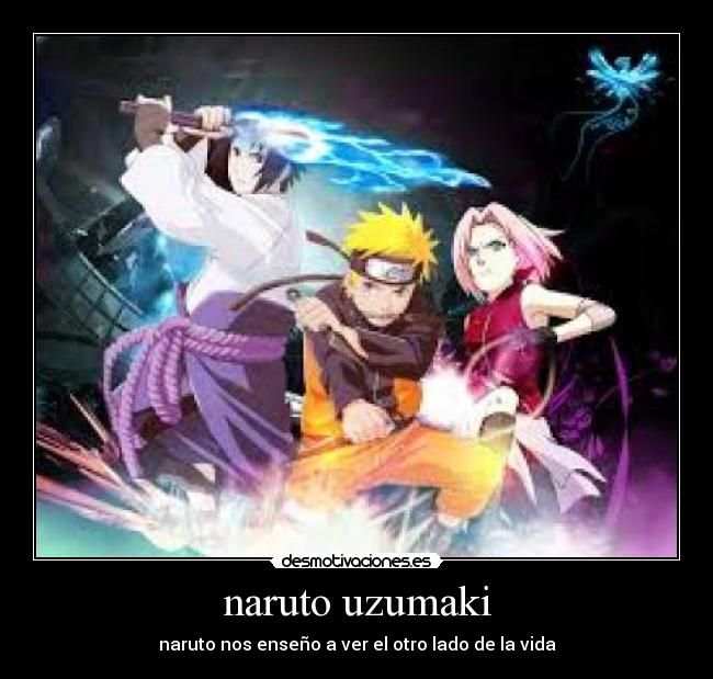 naruto uzumaki - naruto nos enseño a ver el otro lado de la vida