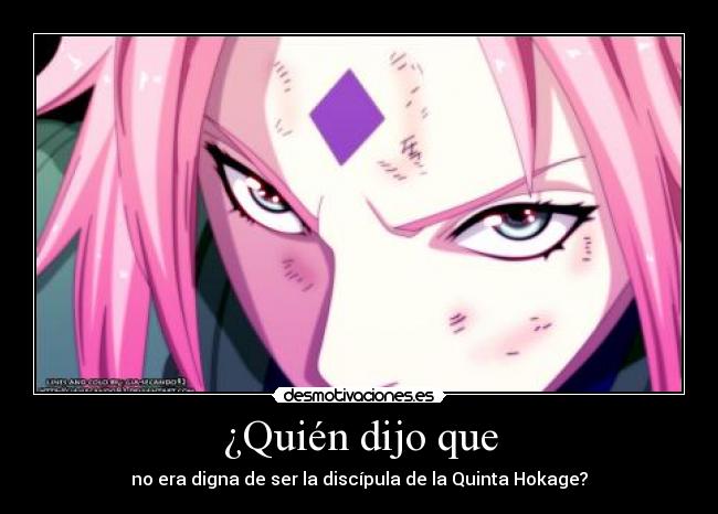 ¿Quién dijo que - no era digna de ser la discípula de la Quinta Hokage?