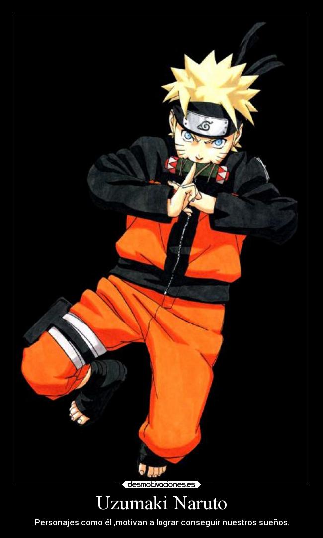 Uzumaki Naruto - Personajes como él ,motivan a lograr conseguir nuestros sueños.