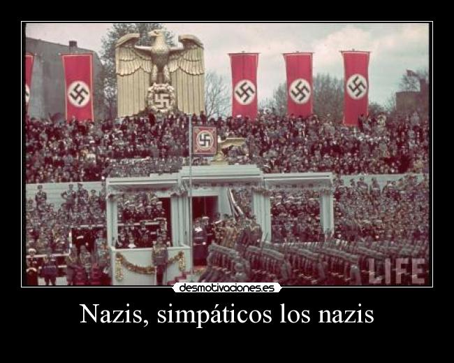 Nazis, simpáticos los nazis - 