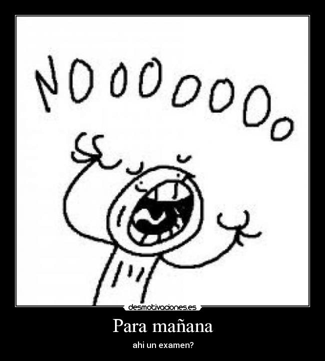 Para mañana - ahi un examen?